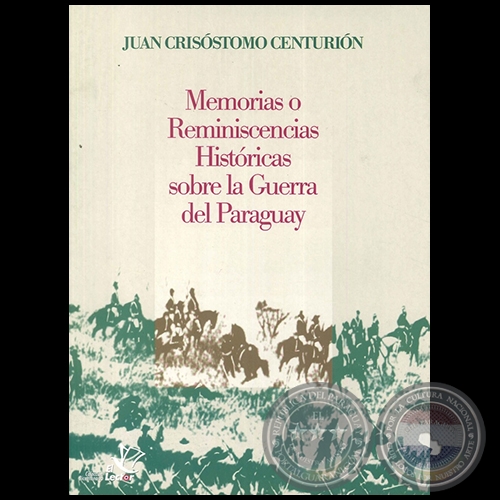 MEMORIAS O REMINISCENCIAS HISTÓRICAS SOBRE LA GUERRA DEL PARAGUAY - Autor: JUAN CRISÓSTOMO CENTURIÓN - Año 2010
